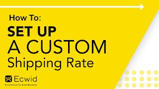 How to: Set up a Custom Shipping Rate  Ecwid Ecommerce Support