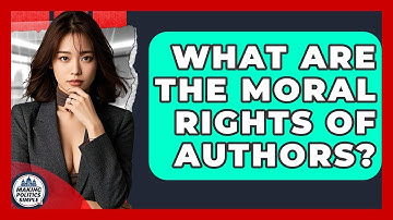 What Are The Moral Rights Of Authors? - Making Politics Simple