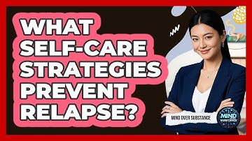 What Self-care Strategies Prevent Relapse? - Mind Over Substance