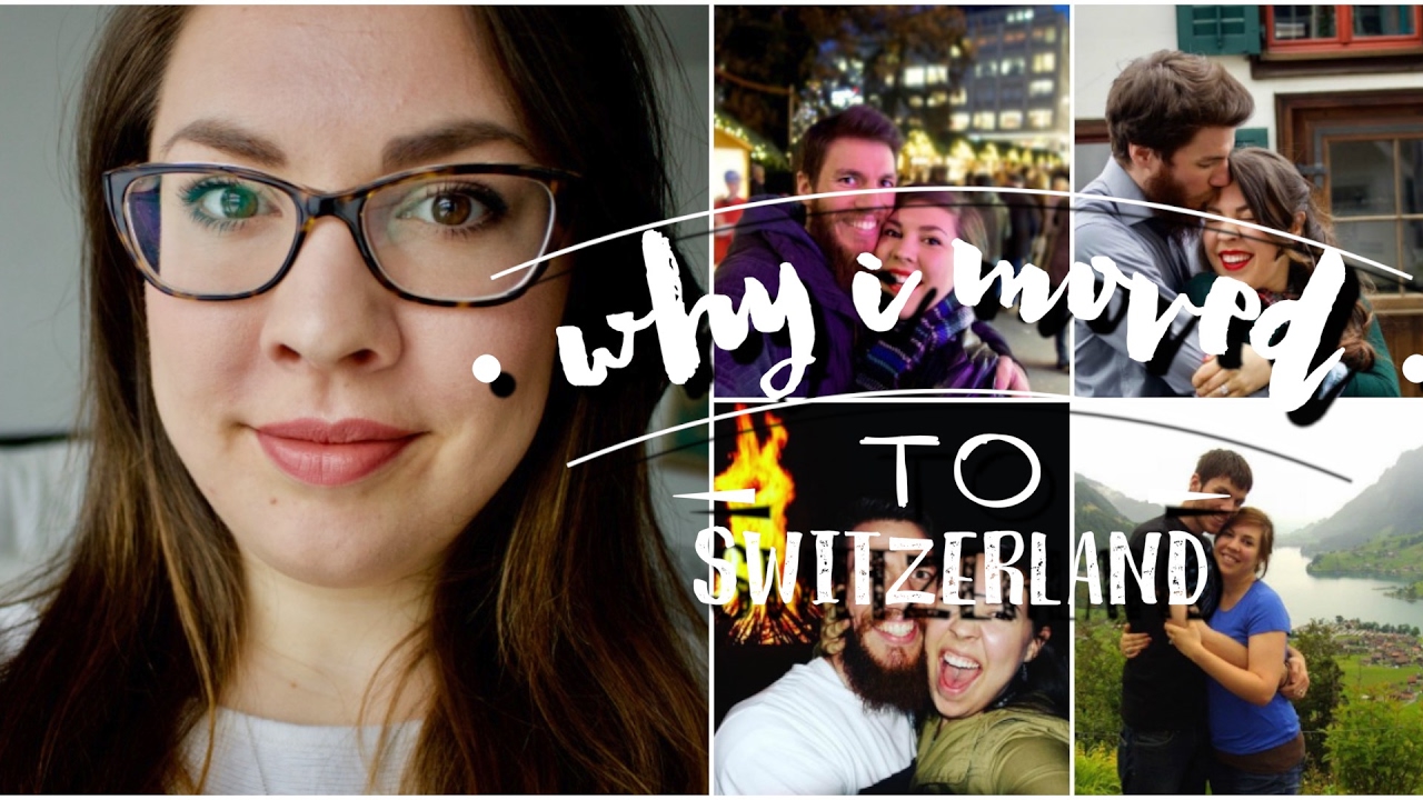 Why I Moved To Switzerland You Why I Moved To Switzerland
