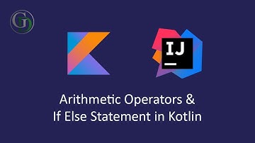 4 - Arithmetic operators | If - else statement in Kotlin | Kotlin Basics