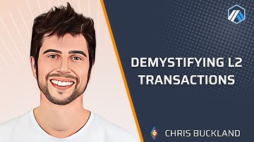 Demystifying L2 Transactions with Chris Buckland