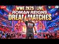 WWE 2K25 LIVE: ROMAN REIGNS OTC DREAM MATCHES! ☝️