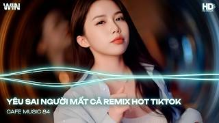 YÊU SAI NGƯỜI MẤT CẢ REMIX | NONSOP REMIX HOT TREND TIKTOK 2026 | Top 20 Nhạc Remix TikTok Hay 2026💘