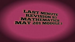 KTU S3 MATHEMATICS MAT 201  MODULE 3 Last minute Revision