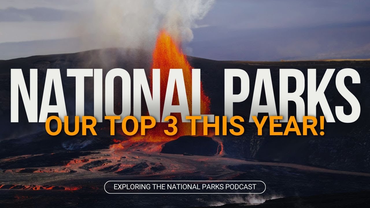 135: Our Top 3 National Park Experiences in 2025!