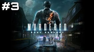 Let's Play Murdered: Soul Suspect - Part 3 Let's Play Murdered: Soul Suspect - Part 3