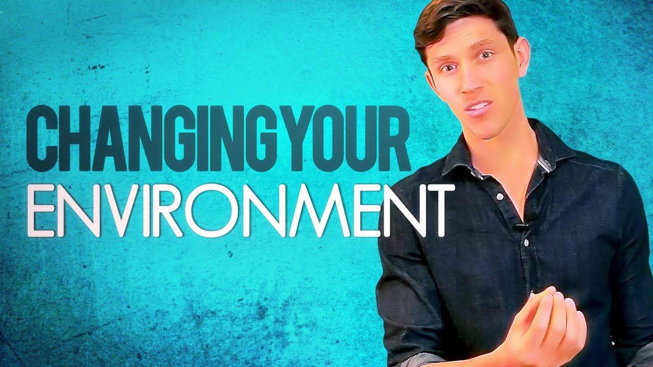 Change Your Environment & Change Your Life - YouTube