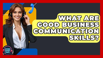 What Are Good Business Communication Skills? - Customer Support Coach