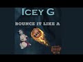 Icey g  bounce it like a ball bouyon 2023