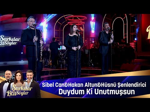 Sibel Can & Hakan Altun & Hüsnü Şenlendirici - DUYDUM Kİ UNUTMUŞSUN