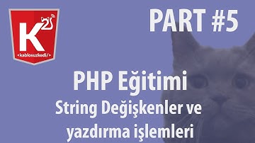 PHP Eğitim Part 5 String Değişkenler ve yazdırma işlemleri
