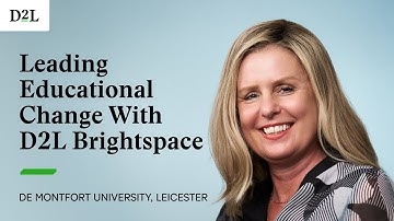 Leading Educational Change With D2L Brightspace | De Montfort University, Leicester