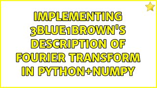 Implementing 3Blue1Brown's description of Fourier transform in Python+numpy