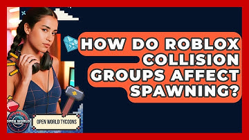 How Do Roblox Collision Groups Affect Spawning? - Open World Tycoons