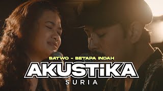 Satwo- Betapa Indah (LIVE) #AkustikaSuria