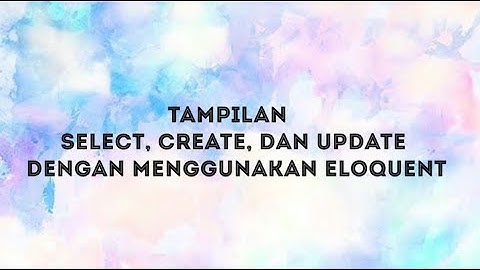Tampilan Select, Create, Update menggunakan Eloquent