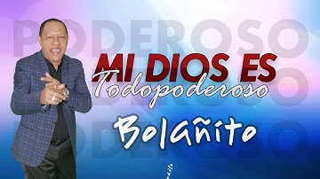 Bolañito - Mi Dios Es Todopoderoso (Video Lyric)