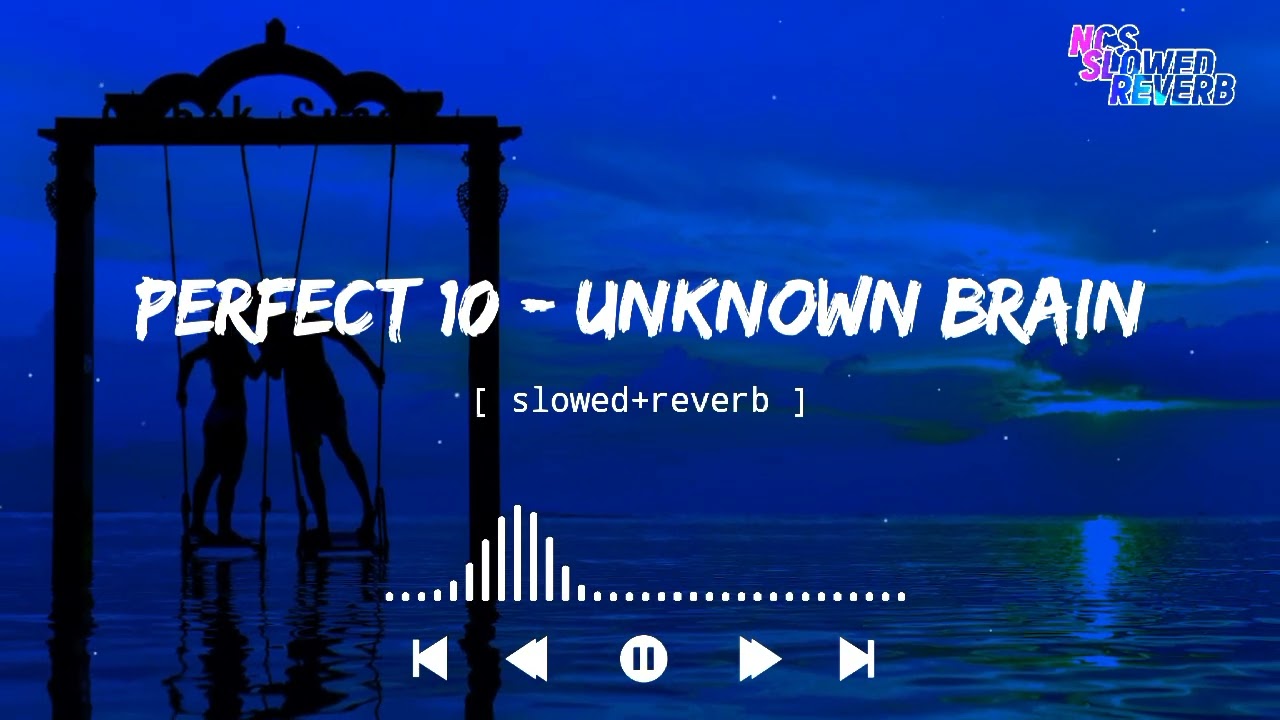 Unknown Brain - Perfect 10[ slowed+reverb ] || NCS Music || NCS slowed+reverb