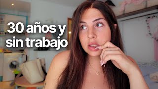 Cumplir 30 desempleada no era el plan… 😮‍💨