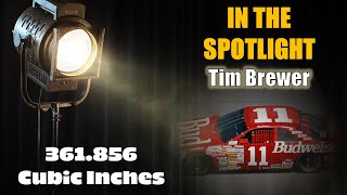 In The Spotlight: Tim Brewer - 361.856 Cubic Inches