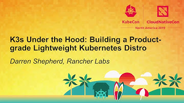 K3s Under the Hood: Building a Product-grade Lightweight Kubernetes Distro - Darren Shepherd