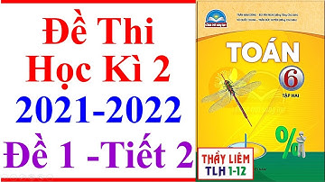 Toán Lớp 6 | Đề Thi Học Kì 2 | Năm Học 2021 - 2022 | Chân Trời Sáng Tạo | Tiết 2