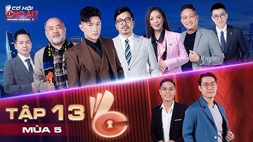 Cơ Hội Cho Ai 5 | Tập 13: Gặp Sếp Tiến ứng viên như cá gặp nước, người giàu tham vọng tìm được nhau