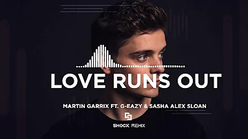 Martin Garrix feat. G-Eazy & Sasha Alex Sloan - Love Runs Out (ShocK Remix)