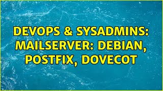 Full DevOps & SysAdmins: Mailserver: Debian, Postfix, Dovecot Update