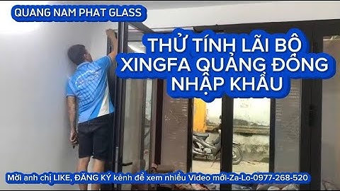 THỬ TÍNH LÃI BỘ NHÔM XINGFA QUẢNG ĐÔNG NHẬP KHẨU SAU KHI TRỪ CHI PHÍ | 0977268520