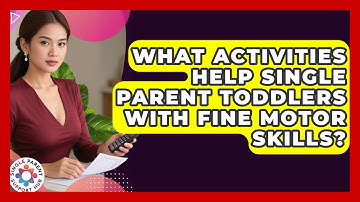 What Activities Help Single Parent Toddlers With Fine Motor Skills? - Single Parent Support Hub