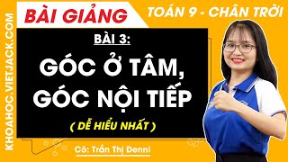 Toán 9 Bài 3: Góc ở tâm góc nội tiếp | Chân trời sáng tạo (DỄ HIỂU NHẤT)