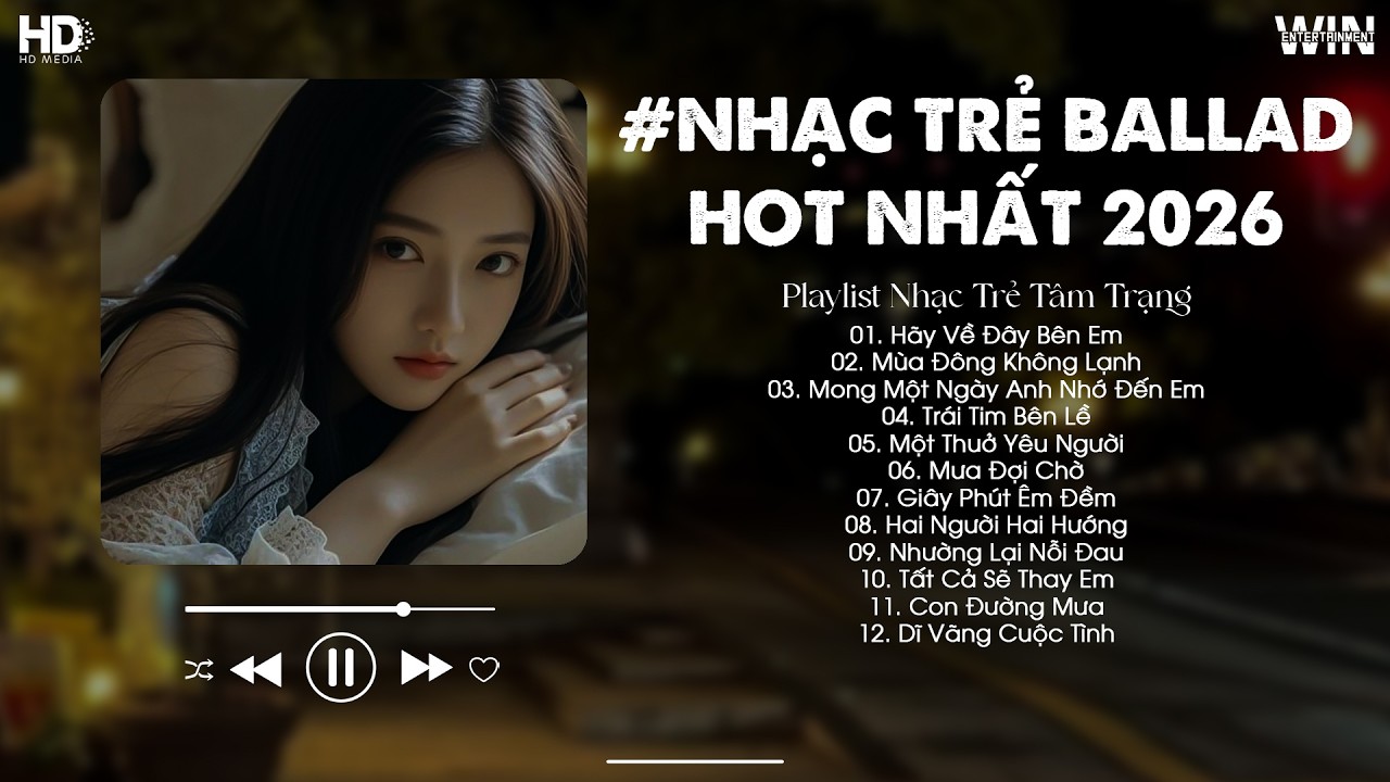 Nhạc Trẻ Ballad Hot Nhất 2026 - BXH Nhạc Trẻ Buồn Tâm Trạng - Hãy Về Đây Bên Em, Mùa Đông Không Lạnh