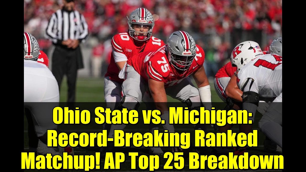 Ohio State vs. Michigan: Record-Breaking Ranked Matchup! AP Top 25 Breakdown