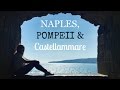 TRAVEL DIARY: NAPLES, POMPEII & CASTELLAMMARE, ITALY