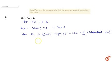 The `n^(th)` term of the sequence is 3n-2 . Is the sequence an AP. If so; find the 10th term .