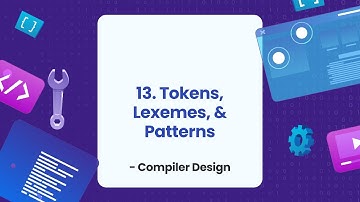 13. Tokens, Lexemes, and Patterns | Compiler Design