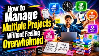 How to Manage Multiple Projects Without Feeling Overwhelmed