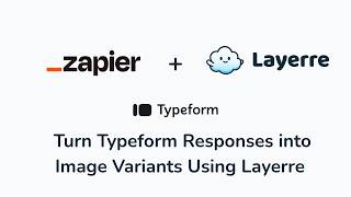 Zapier Tutorial 2: Turn Typeform responses into Image Variants Using Layerre