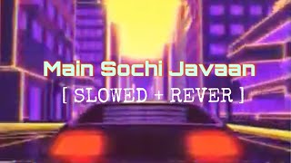 Main Sochi Jaavan ( Slowed+Reverb) | Burrah | MTV HUSTLE 3 | MTV HUSTLE VERSION | AB Lofi