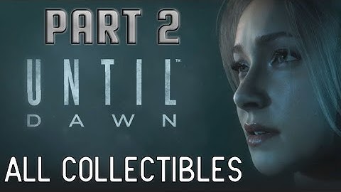 Until Dawn Walkthrough | PART 2 - All Collectibles Guide [1080p HD] No Commentary