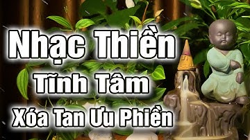 Nhạc Thiền Tĩnh Tâm | Xóa Tan Ưu Phiền , Tâm An Lạc - Ngủ Sâu Giấc