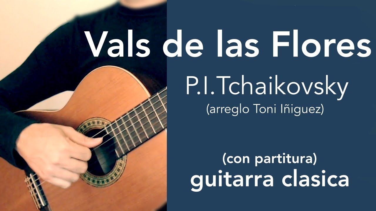 Vals de las Flores", P. I. Tchaikovski, guitarra clásica con PARTITURA  (transcripción Toni Iñiguez) - YouTube
