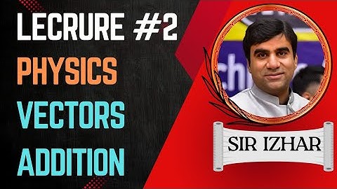 Mdcat/FSC lecture #2 | 11th physics | chapter #2 vector equilibrium | topic vector addition |Izhar