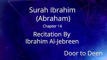 Surah Ibrahim (Abraham) Ibrahim Al-Jebreen  Quran Recitation