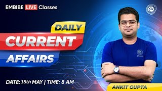 15 May 2024 Current Affairs | Daily Current Affairs | Current Affairs Today 2024 | CA by Ankit Gupta