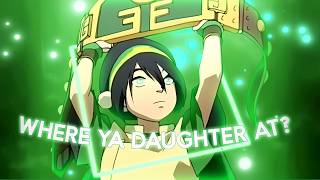Toph Beifong😎🟢 | Where Ya Daughter At? [Edit/AMV]