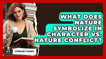 What Does Nature Symbolize In Character Vs. Nature Conflict? - Literary Icons