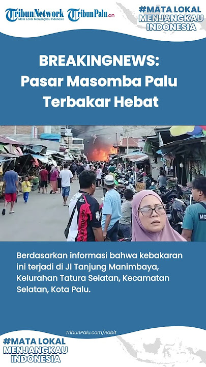 BREAKINGNEWS: Pasar Masomba Palu Terbakar Hebat, Penyebab Belum Diketahui